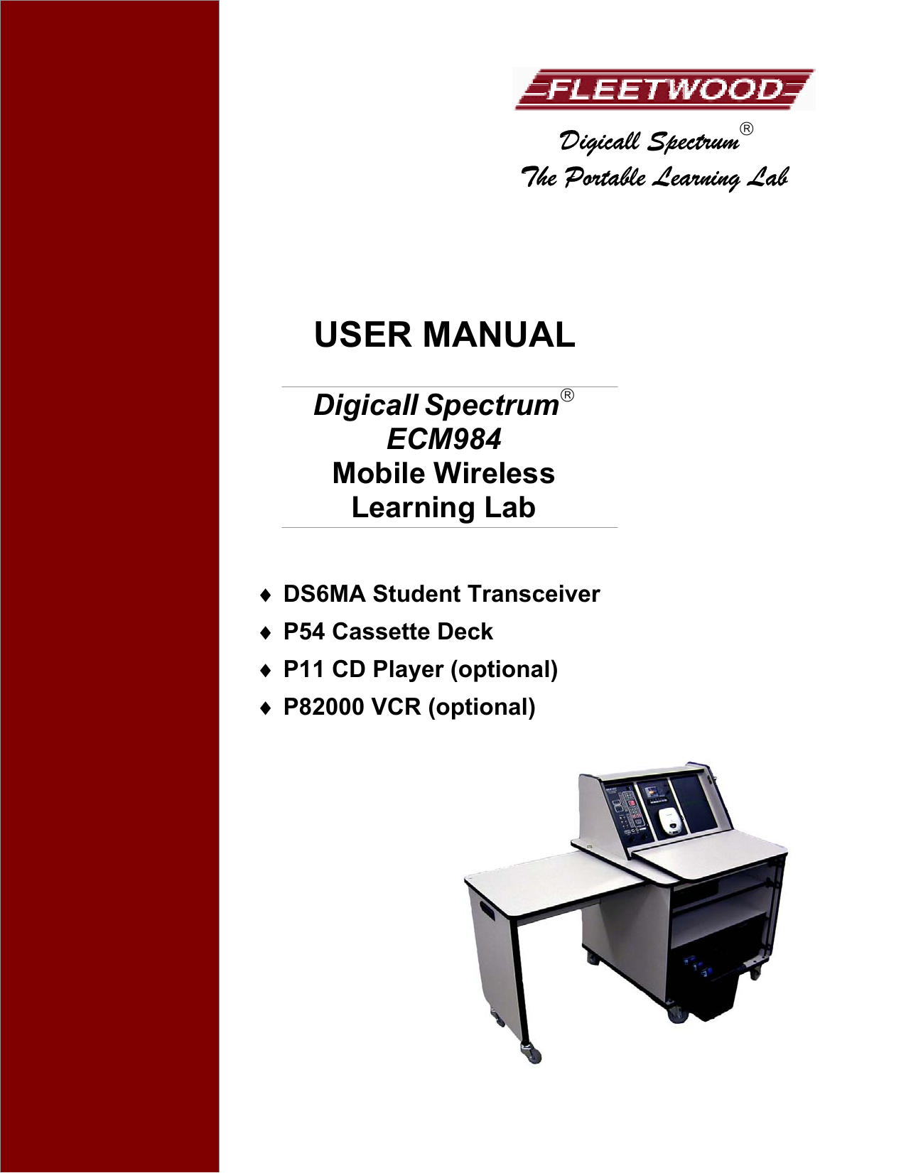  Digicall Spectrum The Portable Learning Lab     USER MANUAL  Digicall Spectrum ECM984 Mobile Wireless  Learning Lab   ♦  DS6MA Student Transceiver ♦  P54 Cassette Deck ♦  P11 CD Player (optional) ♦  P82000 VCR (optional) 