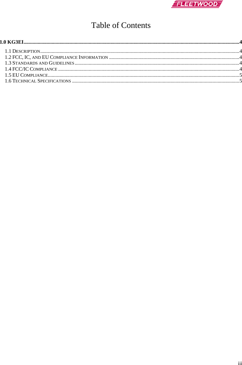      iii Table of Contents  1.0 KG3EI.........................................................................................................................................................................4 1.1 DESCRIPTION............................................................................................................................................................4 1.2 FCC, IC, AND EU COMPLIANCE INFORMATION ......................................................................................................4 1.3 STANDARDS AND GUIDELINES.................................................................................................................................4 1.4 FCC/IC COMPLIANCE ..............................................................................................................................................4 1.5 EU COMPLIANCE......................................................................................................................................................5 1.6 TECHNICAL SPECIFICATIONS ...................................................................................................................................5 