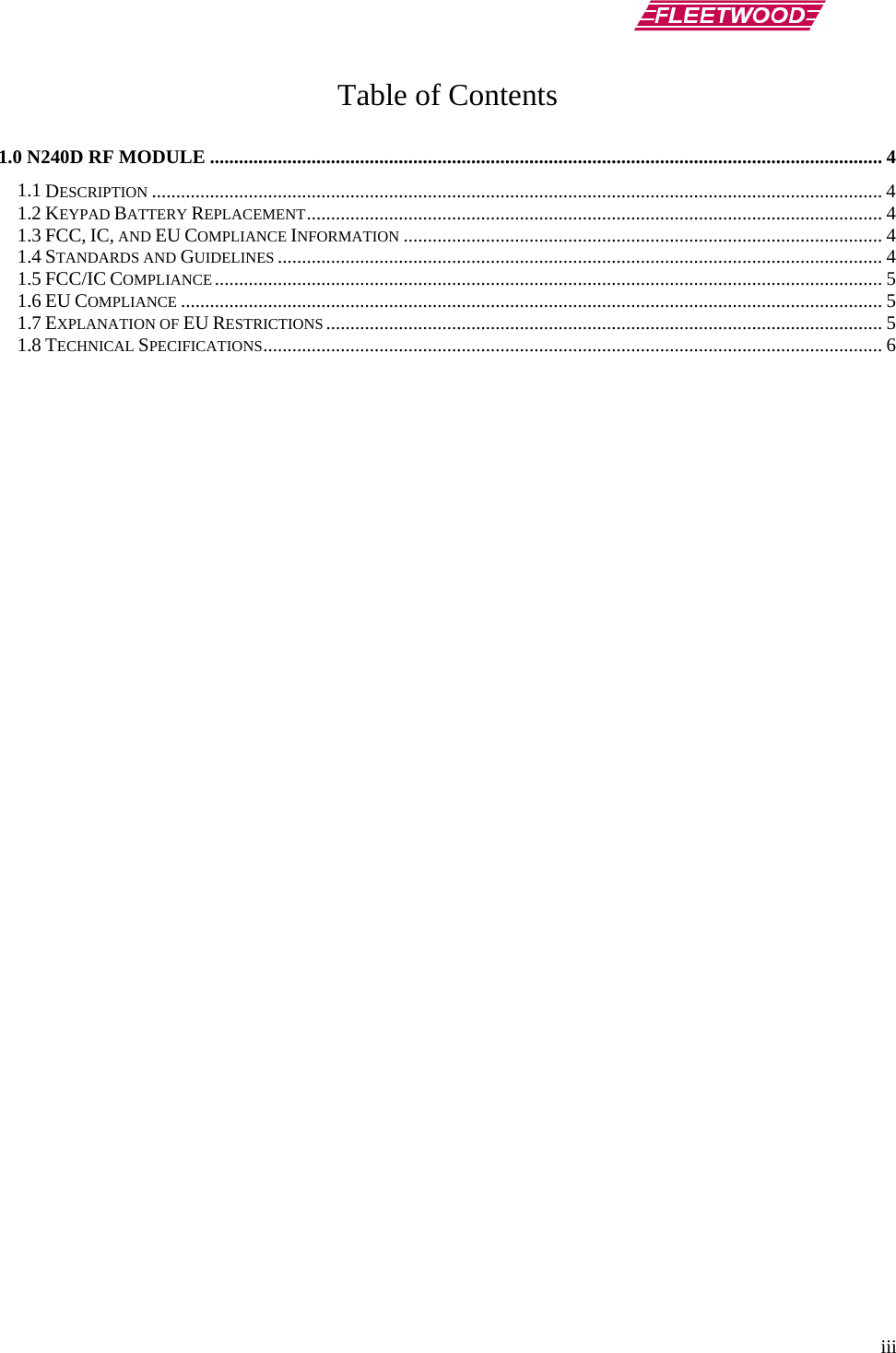      iii Table of Contents  1.0 N240D RF MODULE ........................................................................................................................................... 4 1.1 DESCRIPTION ....................................................................................................................................................... 4 1.2 KEYPAD BATTERY REPLACEMENT....................................................................................................................... 4 1.3 FCC, IC, AND EU COMPLIANCE INFORMATION ................................................................................................... 4 1.4 STANDARDS AND GUIDELINES ............................................................................................................................. 4 1.5 FCC/IC COMPLIANCE.......................................................................................................................................... 5 1.6 EU COMPLIANCE ................................................................................................................................................. 5 1.7 EXPLANATION OF EU RESTRICTIONS ................................................................................................................... 5 1.8 TECHNICAL SPECIFICATIONS................................................................................................................................6 