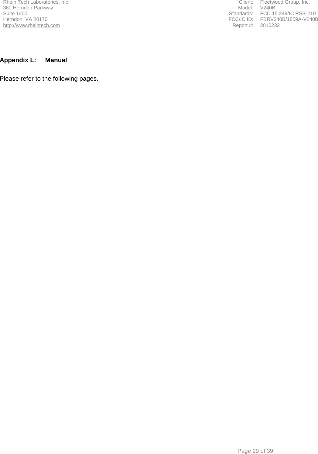 Rhein Tech Laboratories, Inc. Client: Fleetwood Group, Inc. 360 Herndon Parkway Model: V240B Suite 1400 Standards: FCC 15.249/IC RSS-210 Herndon, VA 20170 http://www.rheintech.com FCC/IC ID: FBRV240B/1859A-V240B Report #: 2010232      Page 29 of 39   Appendix L:  Manual  Please refer to the following pages.     