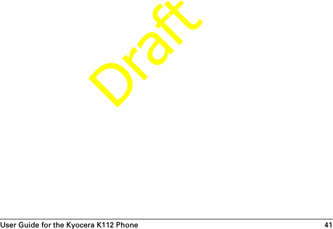 User Guide for the Kyocera K112 Phone 41Draft