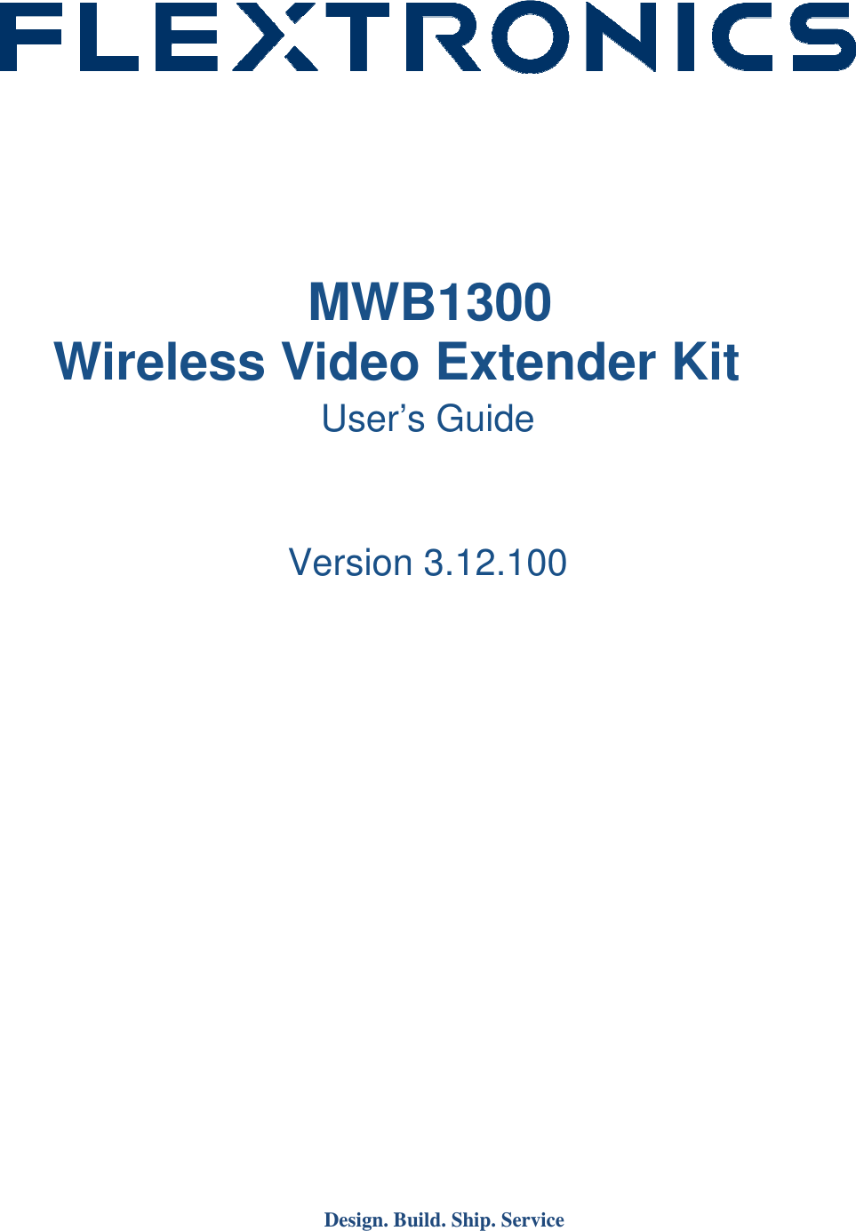      Design. Build. Ship. Service   MWB1300 Wireless Video Extender Kit User&rsquo;s Guide   Version 3.12.100        