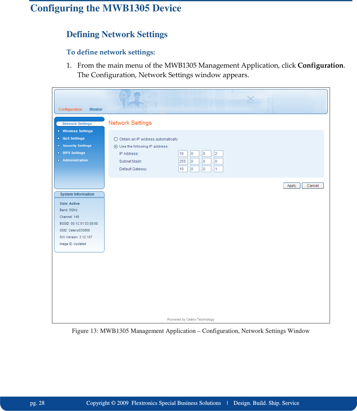   pg. 28                             Copyright &copy; 2009  Flextronics Special Business Solutions    |    Design. Build. Ship. Service Configuring the MWB1305 Device Defining Network Settings To define network settings: 1. From the main menu of the MWB1305 Management Application, click Configuration. The Configuration, Network Settings window appears.  Figure 13: MWB1305 Management Application &ndash; Configuration, Network Settings Window 