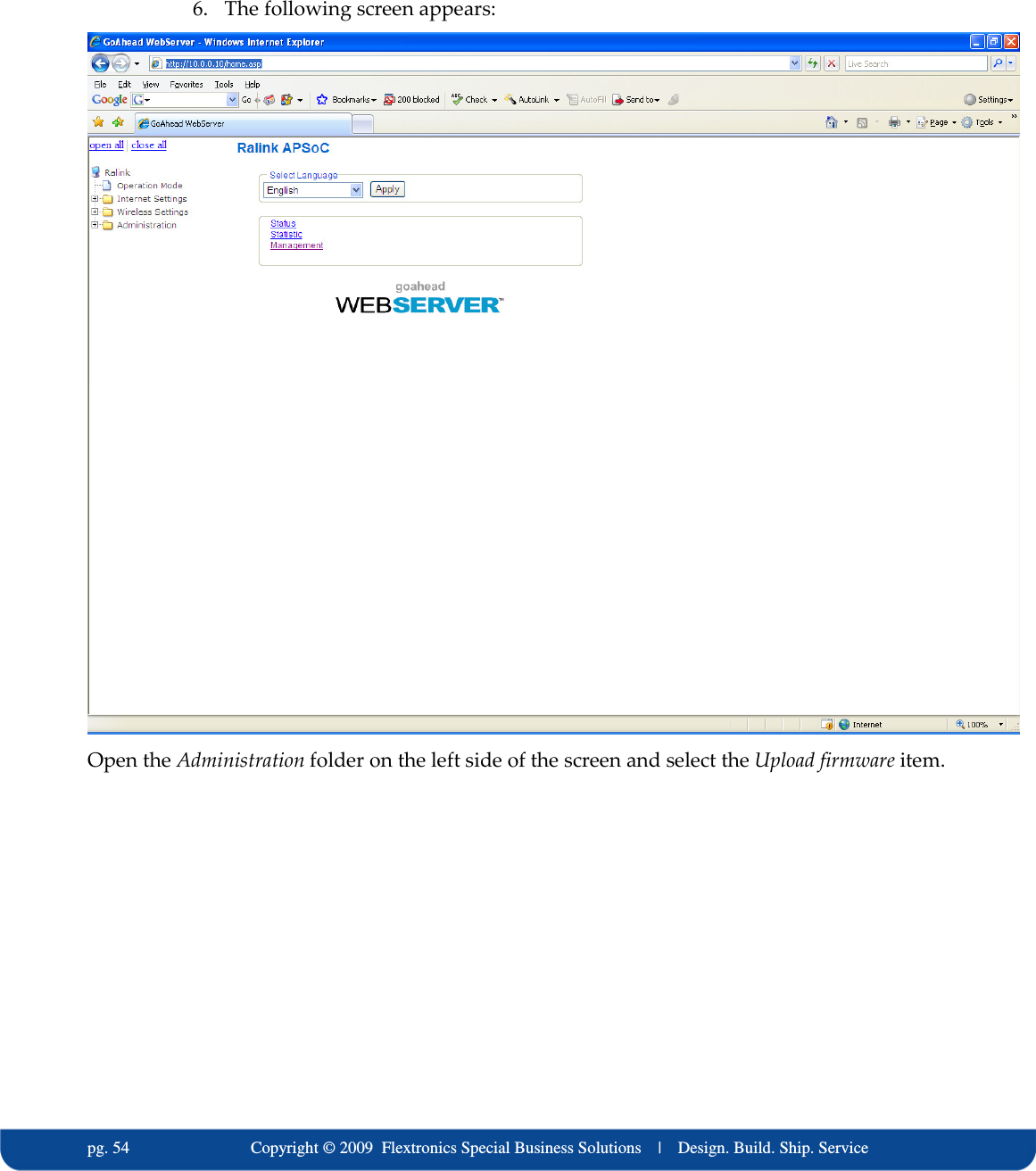   pg. 54                             Copyright &copy; 2009  Flextronics Special Business Solutions    |    Design. Build. Ship. Service  6. The following screen appears:  Open the Administration folder on the left side of the screen and select the Upload firmware item. 