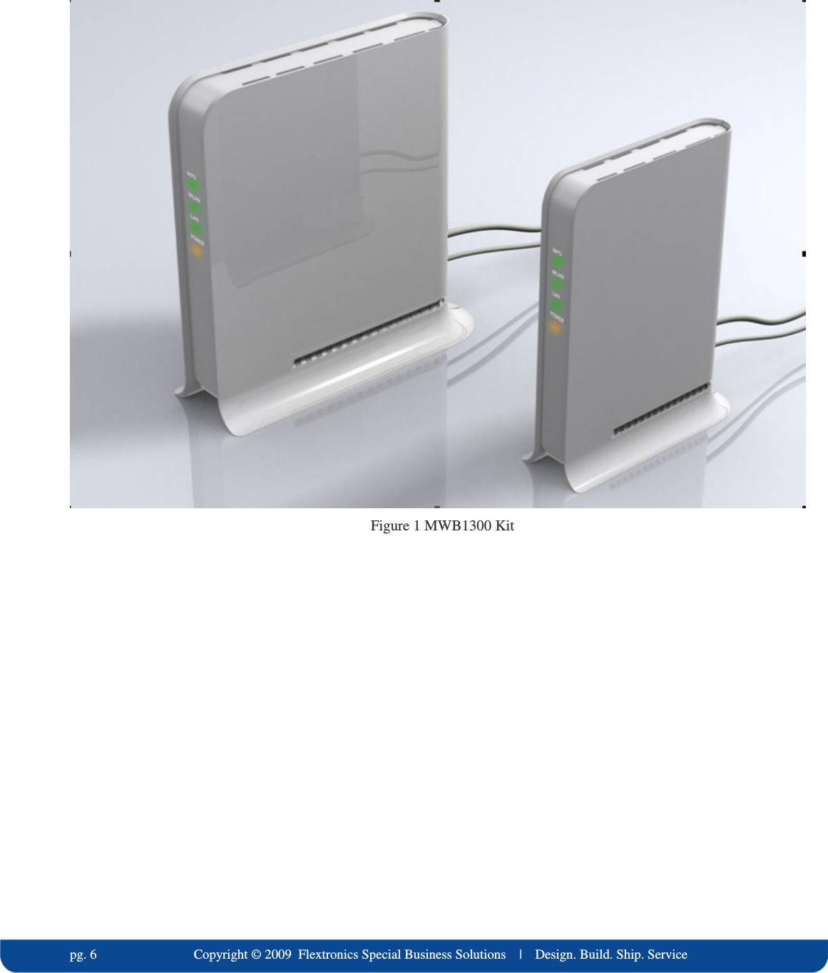   pg. 6                             Copyright &copy; 2009  Flextronics Special Business Solutions    |    Design. Build. Ship. Service  Figure 1 MWB1300 Kit