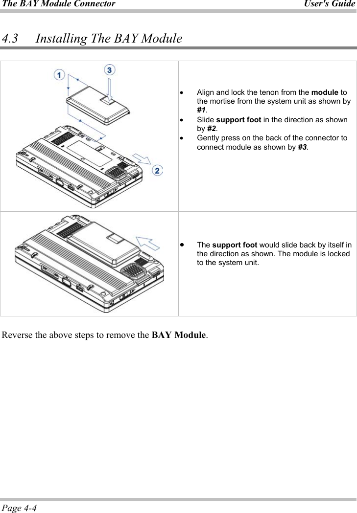 The BAY Module Connector  User&apos;s GuidePage 4-4 4.3 Installing The BAY Module ʳx Align and lock the tenon from the module to the mortise from the system unit as shown by #1.x Slide support foot in the direction as shown by #2.x Gently press on the back of the connector to connect module as shown by #3.ʳʳx The support foot would slide back by itself in the direction as shown. The module is locked to the system unit.ʳʳReverse the above steps to remove the BAY Module.