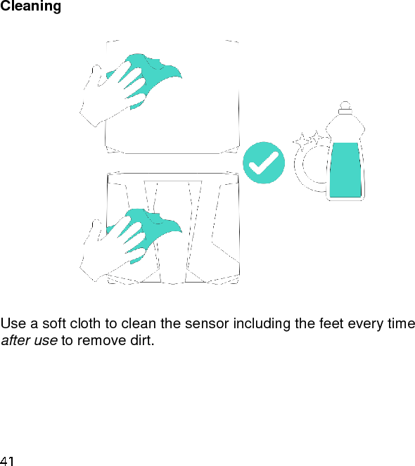 Cleaning    Use a soft cloth to clean the sensor including the feet every time after use to remove dirt.   