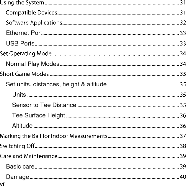    Ethernet Port  USB Ports   Normal Play Modes   Set units, distances, height &amp; altitude  Units  Sensor to Tee Distance  Tee Surface Height  Altitude     Basic care  Damage  