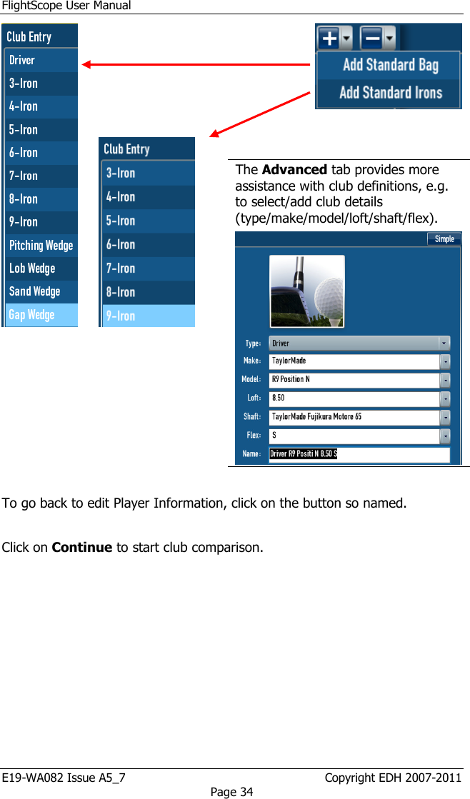 FlightScope User Manual E19-WA082 Issue A5_7                                                  Copyright EDH 2007-2011 Page 34           The Advanced tab provides more assistance with club definitions, e.g. to select/add club details (type/make/model/loft/shaft/flex).    To go back to edit Player Information, click on the button so named.   Click on Continue to start club comparison. 