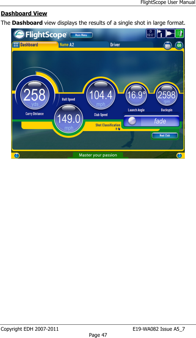 FlightScope User Manual Copyright EDH 2007-2011                                               E19-WA082 Issue A5_7 Page 47 Dashboard View The Dashboard view displays the results of a single shot in large format.  