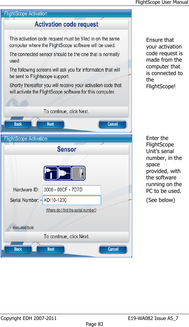 FlightScope User Manual Copyright EDH 2007-2011                                               E19-WA082 Issue A5_7 Page 83     Ensure that your activation code request is made from the computer that is connected to the FlightScope!   Enter the FlightScope Unit’s serial number, in the space provided, with the software running on the PC to be used. (See below) 