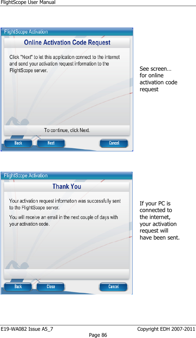 FlightScope User Manual E19-WA082 Issue A5_7                                                  Copyright EDH 2007-2011 Page 86         See screen… for online activation code request        If your PC is connected to the internet, your activation request will have been sent.    