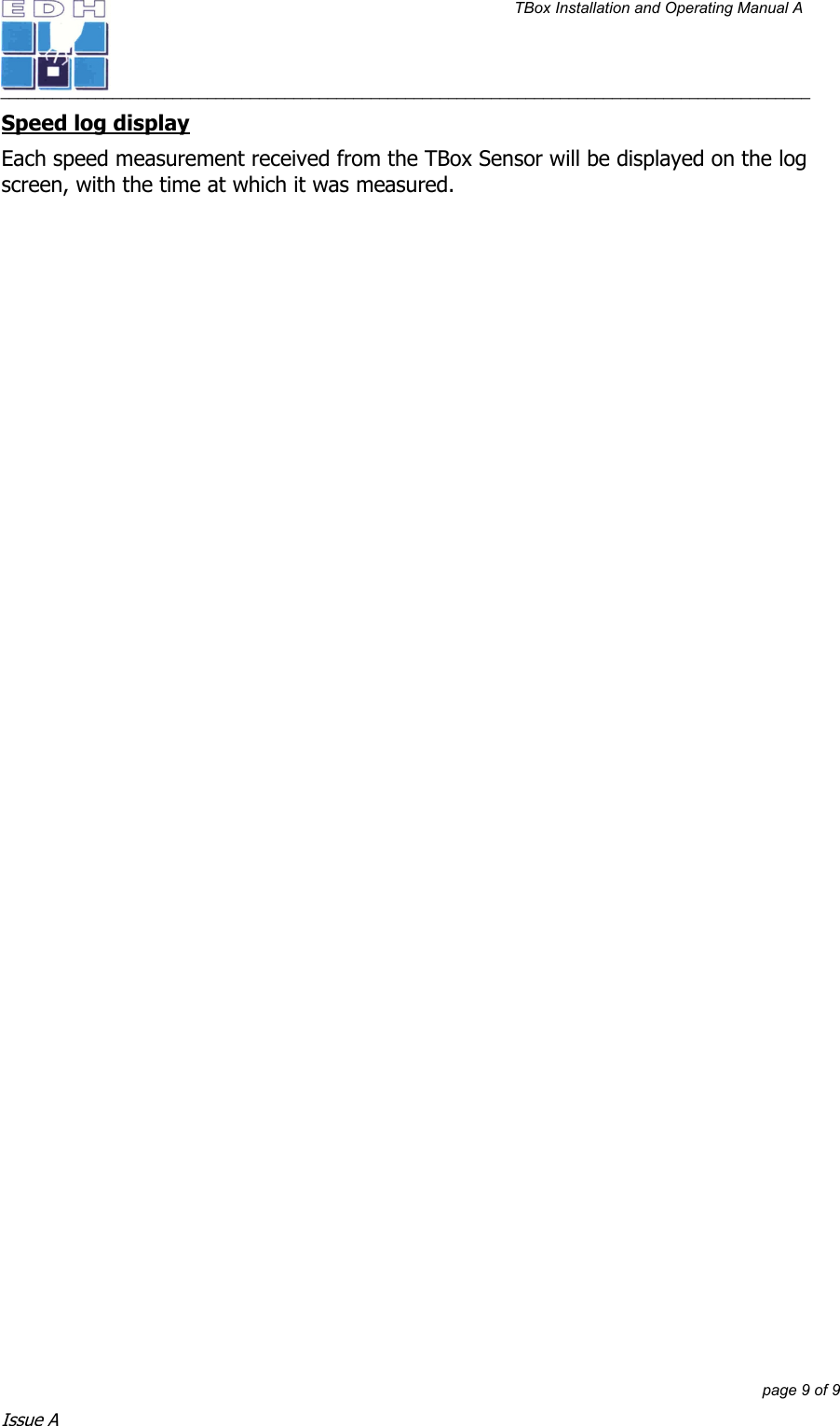 TBox Installation and Operating Manual A   ______________________________________________________________________________________________         page 9 of 9 Issue A Speed log display Each speed measurement received from the TBox Sensor will be displayed on the log screen, with the time at which it was measured.  