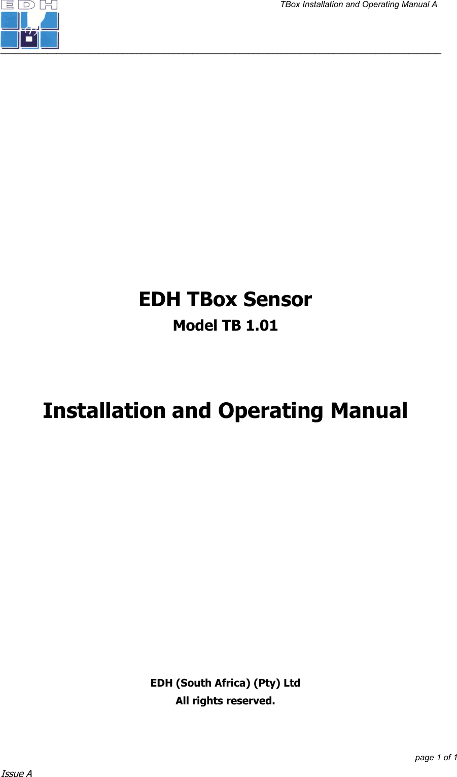 TBox Installation and Operating Manual A   ______________________________________________________________________________________________         page 1 of 1 Issue A             EDH TBox Sensor Model TB 1.01    Installation and Operating Manual              EDH (South Africa) (Pty) Ltd All rights reserved.   