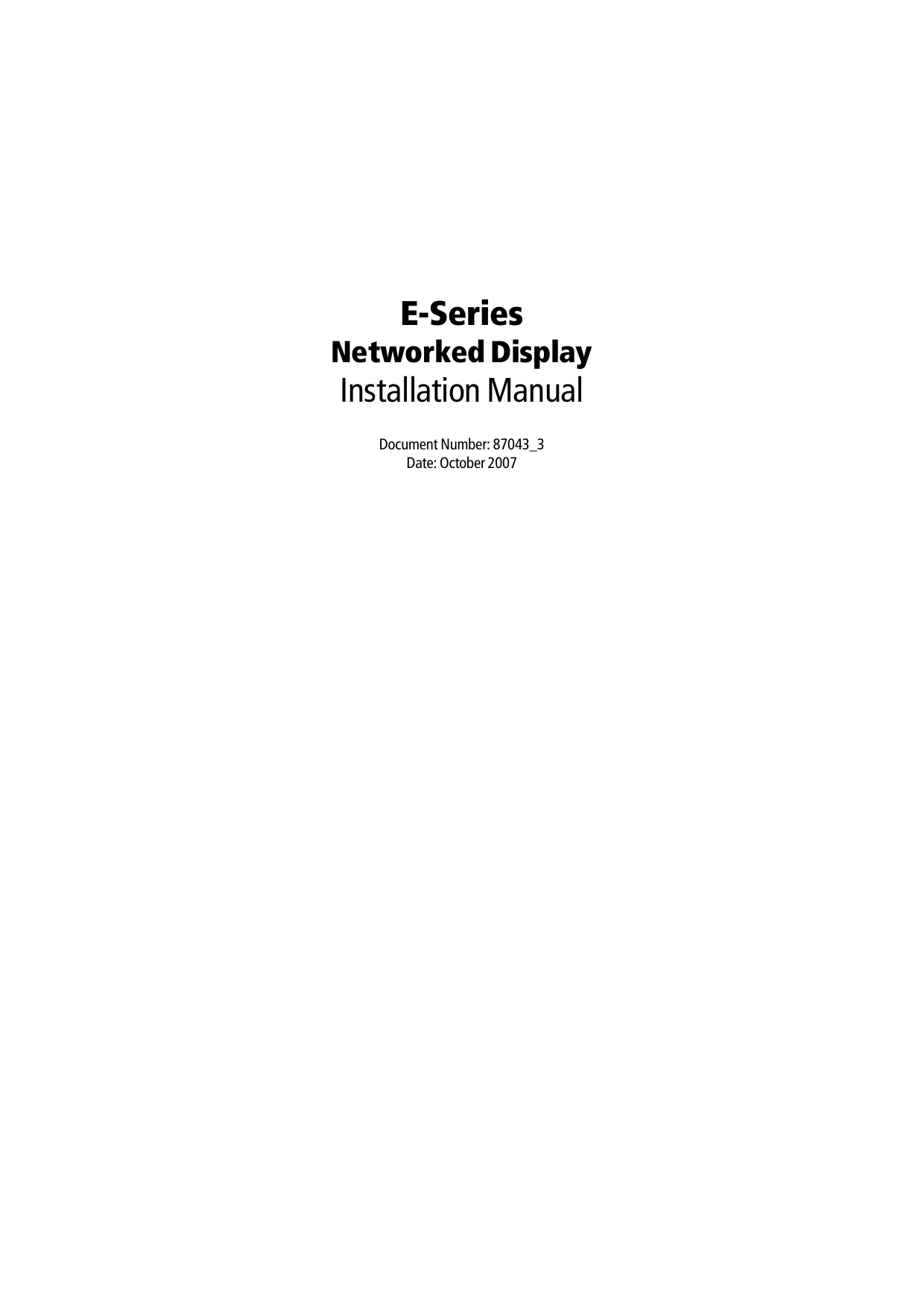 E-Series Networked DisplayInstallation ManualDocument Number: 87043_3Date: October 2007