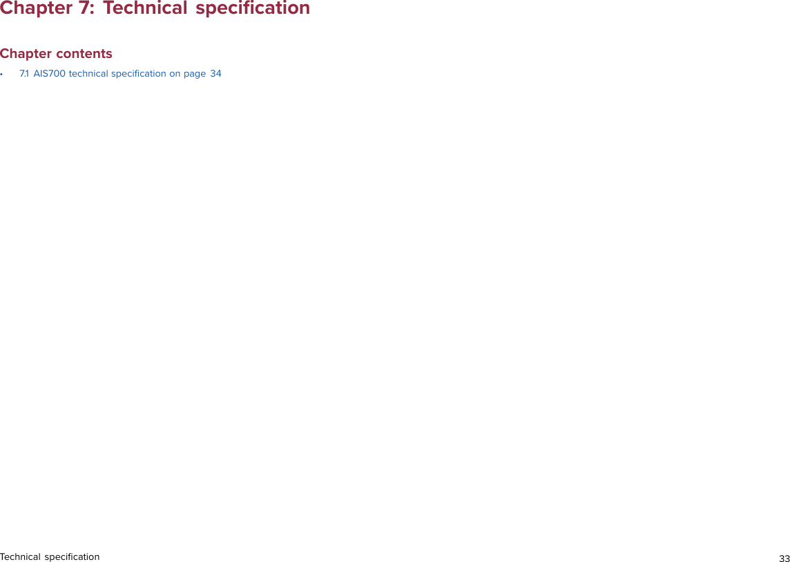 Chapter 7: Technical speciﬁcationChapter contents• 7.1 AIS700 technical speciﬁcation on page 34Technical speciﬁcation 33