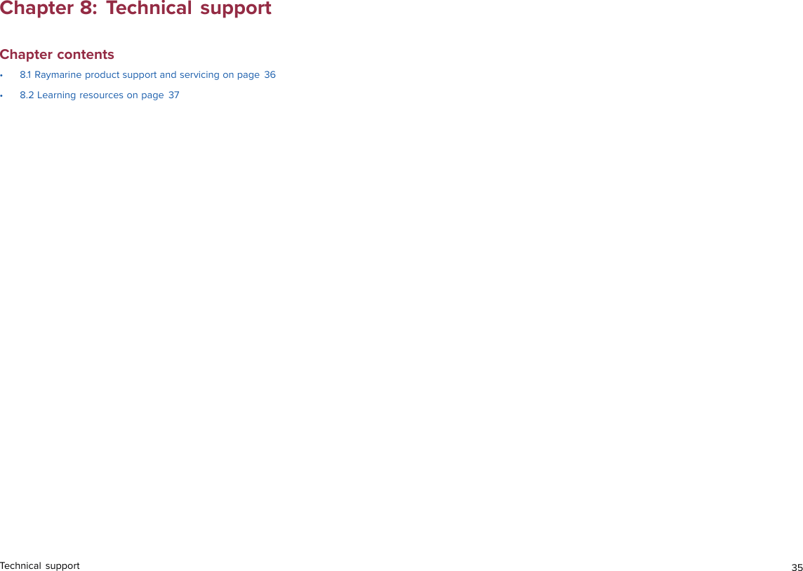 Chapter 8: Technical supportChapter contents• 8.1 Raymarine product support and servicing on page 36• 8.2 Learning resources on page 37Technical support 35