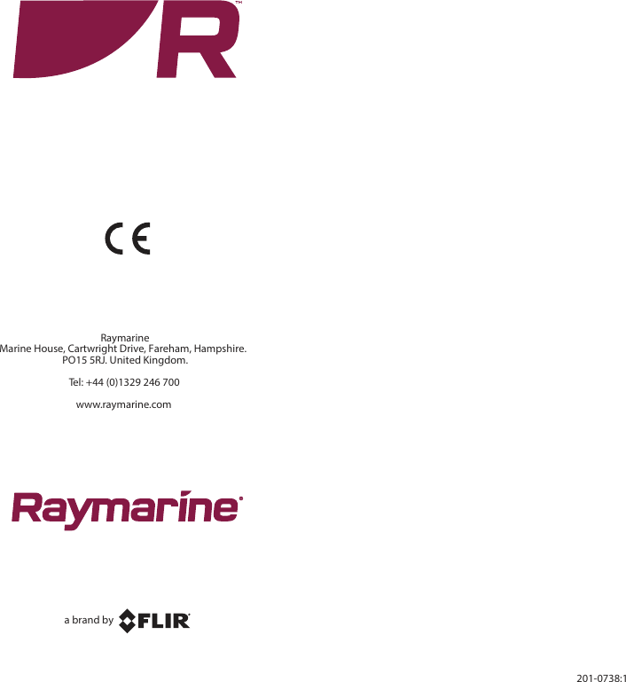 RaymarineMarine House, Cartwright Drive, Fareham, Hampshire.PO15 5RJ. United Kingdom.Tel: +44 (0)1329 246 700www.raymarine.coma brand by201-0738:1