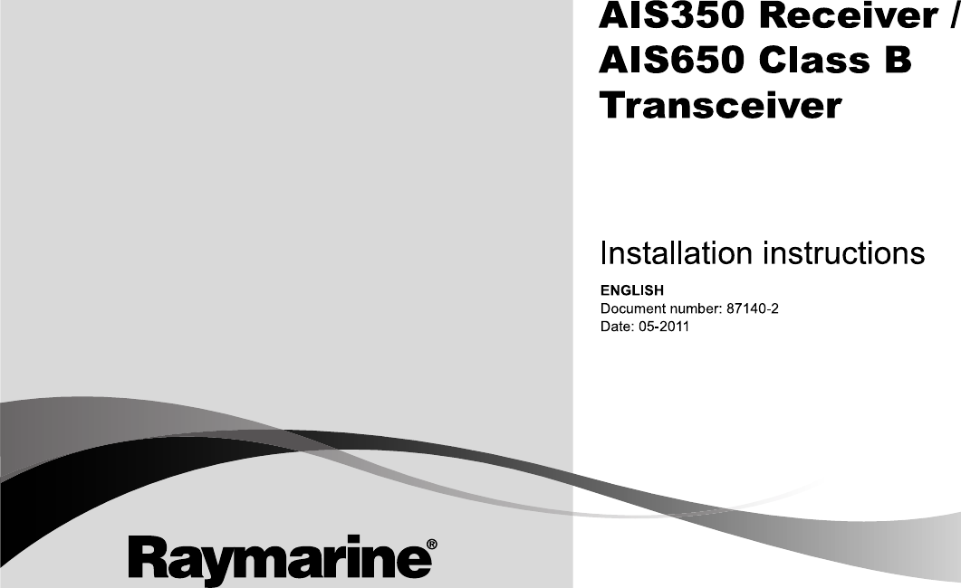 AIS 3 5 0  Re c e ive r  /AIS 6 5 0  C la s s  BTr a n s c e ive rIns ta lla tion ins tructionsENGLIS HDocume nt numbe r: 87140-2Da te : 05-2011AIS350/AIS650Installationinstructions