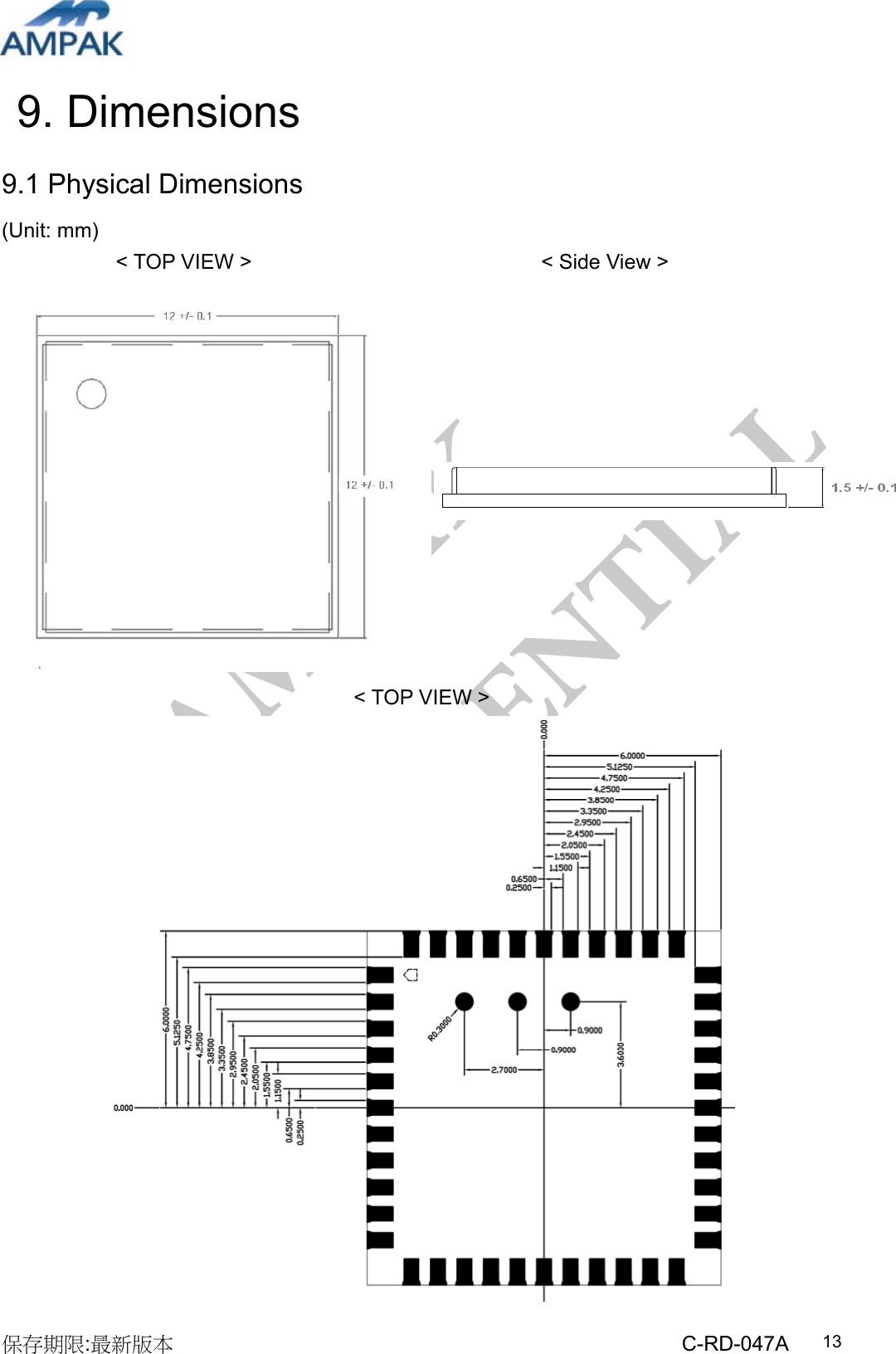 AMPAK  CONFIDENTIAL 保存期限:最新版本                                                 C-RD-047A  139. Dimensions 9.1 Physical Dimensions (Unit: mm)            &lt; TOP VIEW &gt;                &lt; Side View &gt;  &lt; TOP VIEW &gt;            