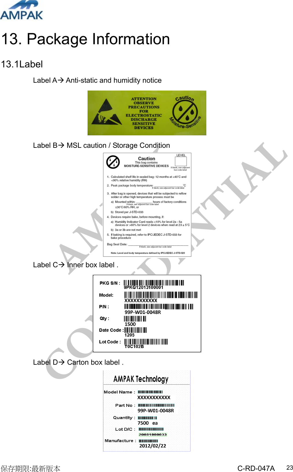 AMPAK  CONFIDENTIAL 保存期限:最新版本                                                 C-RD-047A  2313. Package Information 13.1Label  Label A Anti-static and humidity notice  Label B MSL caution / Storage Condition  Label C Inner box label .  Label D Carton box label .                                           