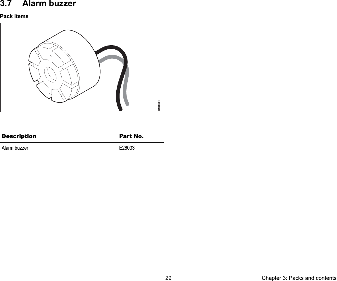 29 Chapter 3: Packs and contents3.7 Alarm buzzerPack itemsDescription Part No.Alarm buzzer E26033D10363-1