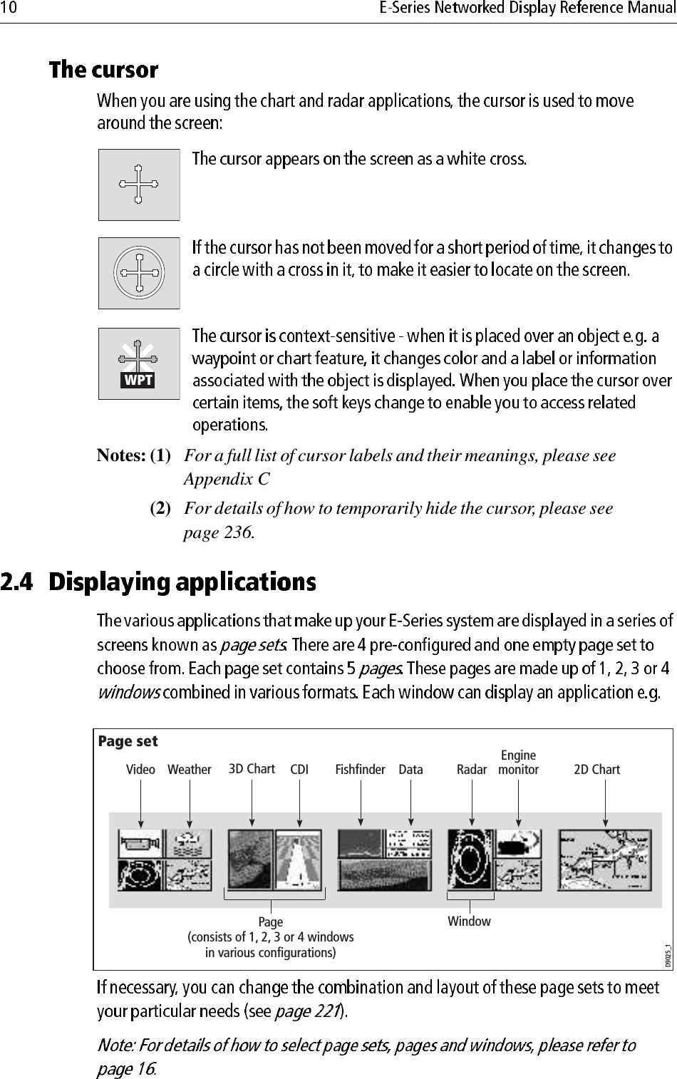                                     Notes: (1) For a full list of cursor labels and their meanings, please see Appendix C(2) For details of how to temporarily hide the cursor, please see page 236.            D7366_3D7368_2D7369-2WPTPage setPage(consists of 1, 2, 3 or 4 windowsin various configurations)WindowD9025_1CDI 2D ChartWeather 3D ChartVideoEnginemonitorFishfinder Data Radar