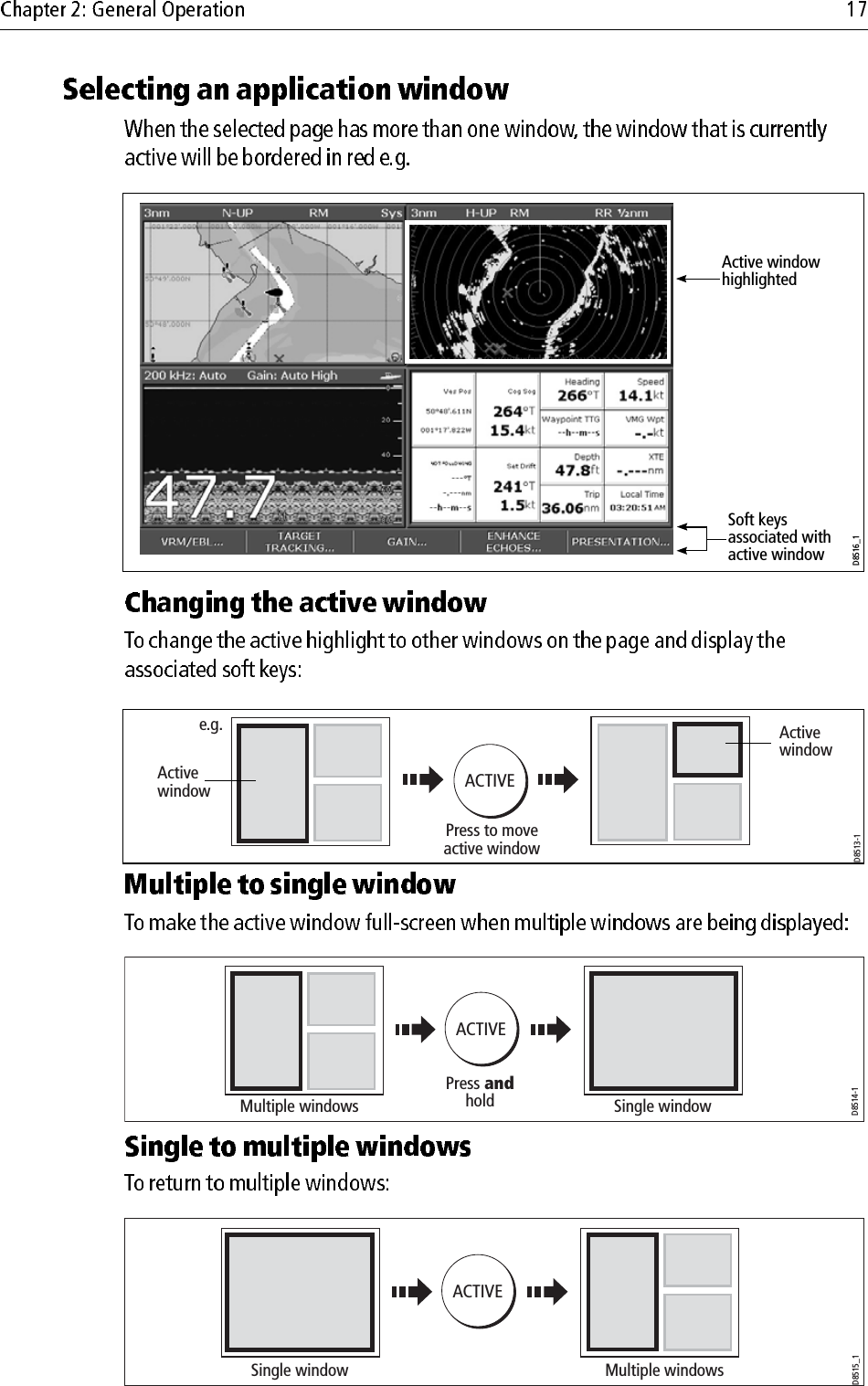                                                 Active window highlightedSoft keys associated with active windowD8516_1D8513-1Press to move active windowe.g.ACTIVEActivewindowActivewindowD8514-1Press andholdACTIVEMultiple windows Single windowD8515_1ACTIVEMultiple windowsSingle window