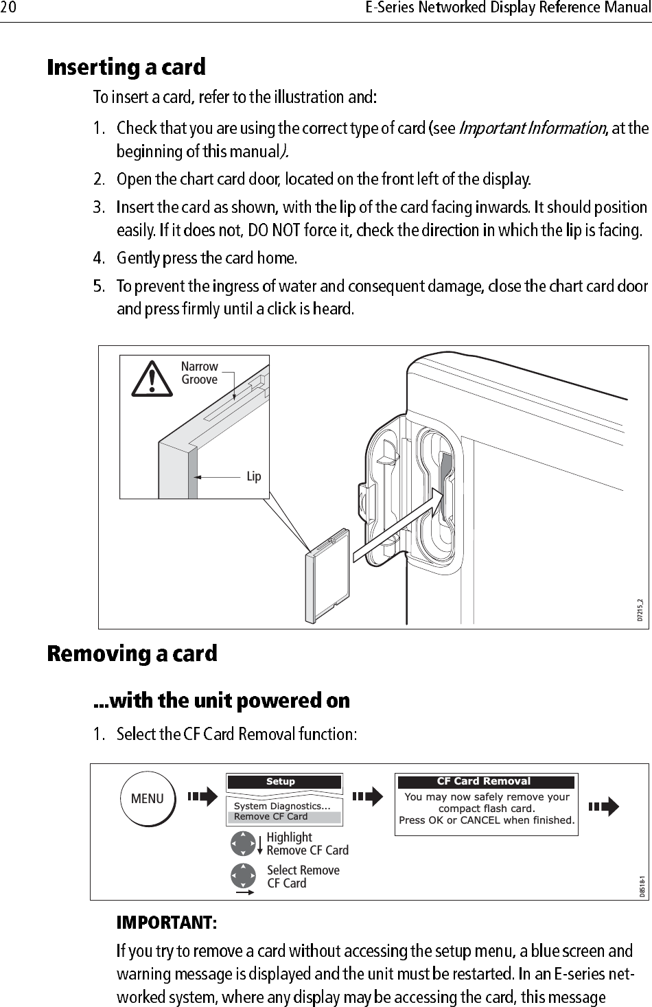                         D7215_2NarrowGrooveLipSetupSystem Diagnostics...Remove CF CardD8518-1HighlightRemove CF CardSelect Remove CF CardMENUCF Card RemovalYou may now safely remove your compact flash card.Press OK or CANCEL when finished.