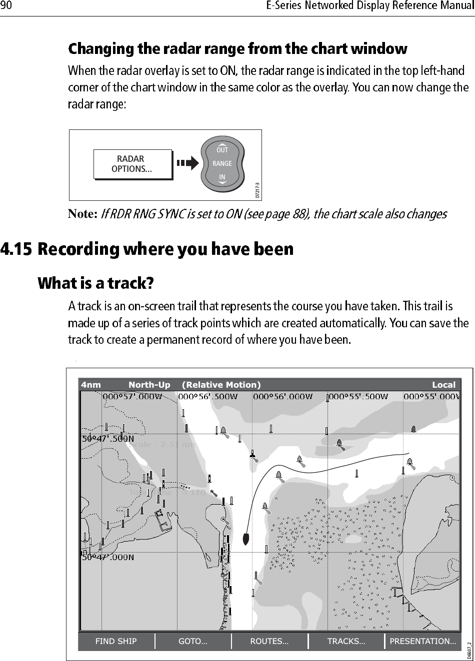             Note:             .D7217-3RADAR OPTIONS...D6585-1RANGEINOUTD6607_2FIND SHIP GOTO… ROUTES… TRACKS… PRESENTATION…4nm North-Up (Relative Motion) Local