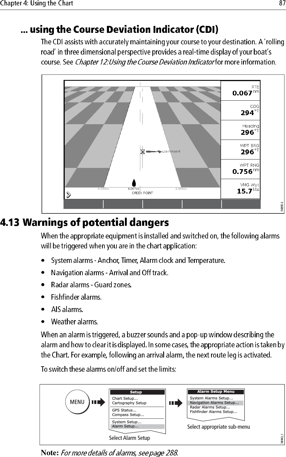                         Note: D6895-2D8363_1MENUAlarm Setup MenuSystem Alarms Setup...Radar Alarms Setup...Fishfinder Alarms Setup... Navigation Alarms Setup...Select appropriate sub-menuSelect Alarm SetupSetupChart Setup...Cartography SetupGPS Status...Compass Setup...System Setup...Alarm Setup...