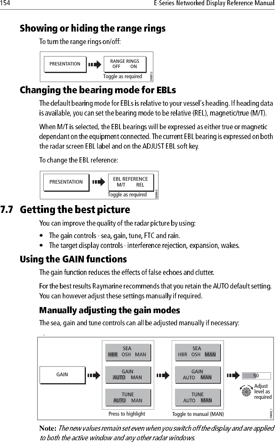 Note: PRESENTATIOND6897-2RANGE RINGSOFF        ONToggle as requiredPRESENTATIOND6898-2EBL REFERENCEM/T        RELToggle as requiredGAIND8406_1SEAHBRPress to highlight Toggle to manual (MAN)TUNEGAINAUTO    MANAUTOSEAMANTUNEGAINAdjustlevel as requiredMANMAN50