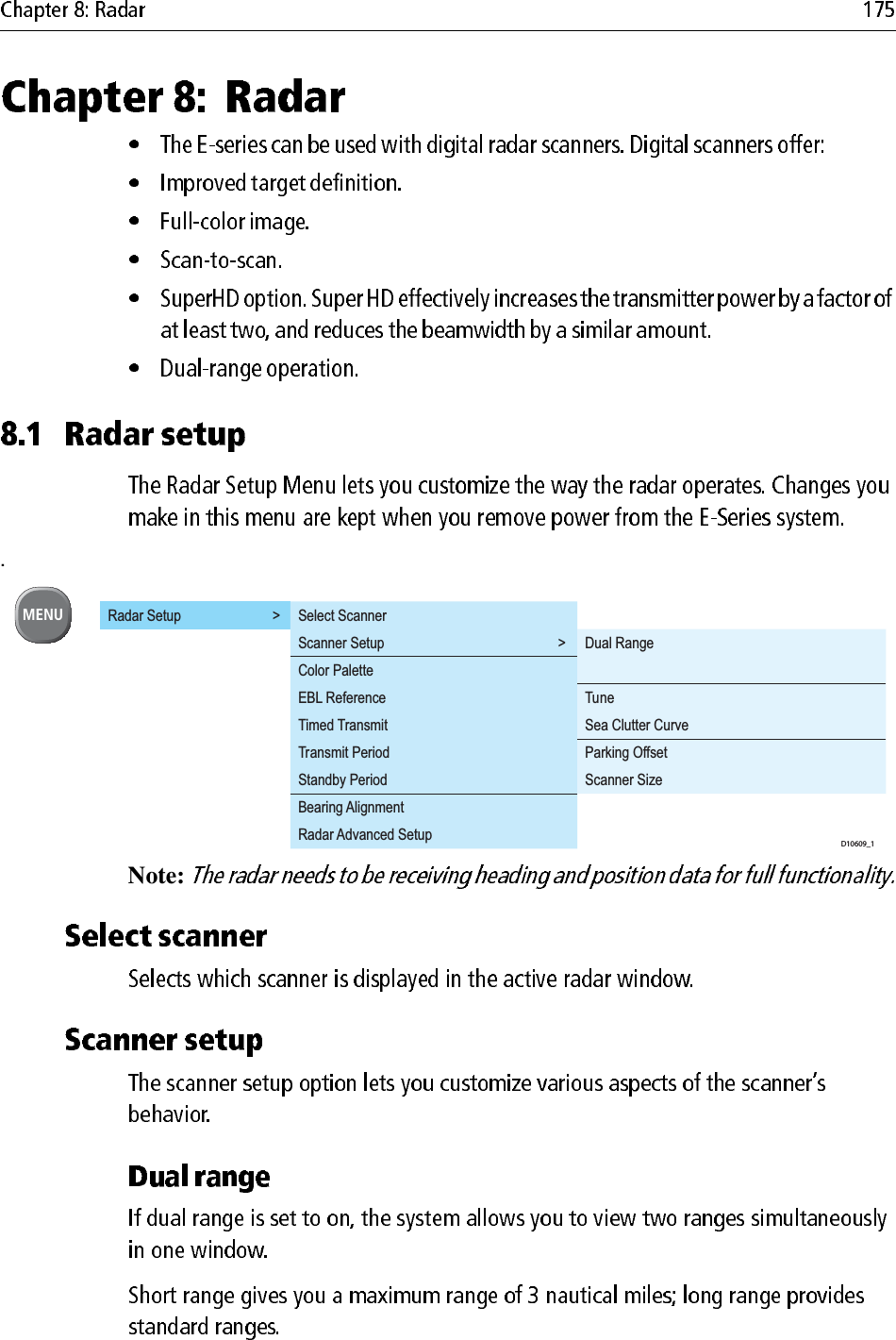 .Note: Radar Setup        &gt; Select ScannerScanner Setup                                                &gt; Dual RangeColor PaletteEBL Reference TuneTimed Transmit Sea Clutter CurveTransmit Period Parking OffsetStandby Period Scanner SizeBearing AlignmentRadar Advanced SetupMENUD10609_1