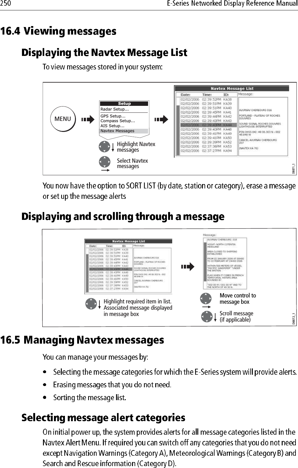                         D8871_1SetupRadar Setup...GPS Setup...Compass Setup...AIS Setup...Navtex MessagesHighlight NavtexmessagesSelect NavtexmessagesMENUD8872_1Highlight required item in list.Associated message displayedin message boxMove control tomessage boxScroll message(if applicable)