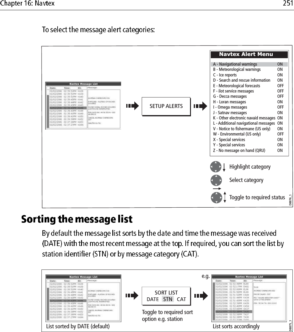                         D8876_1Highlight categorySelect categoryToggle to required statusSETUP ALERTSNavtex Alert MenuB - Meteorological warnings     ONC - Ice reports           OND - Search and rescue information  ONE - Meteorological forecasts     OFFF - ilot service messages      OFFG - Decca messages        OFFH - Loran messages        ONI - Omega messages        OFFJ - Satnav messages         ONK - Other electronic navaid messages  ONL - Additional navigational messages  ONV - Notice to fishermane (US only)  ONW - Environmental (US only)     OFFX - Special services         ONY - Special services         ONZ - No message on hand (QRU)    ONA - Navigational warningsOND8875_1Toggle to required sortoption e.g. stationList sorts accordinglyList sorted by DATE (default)SORT LISTSTNe.g.