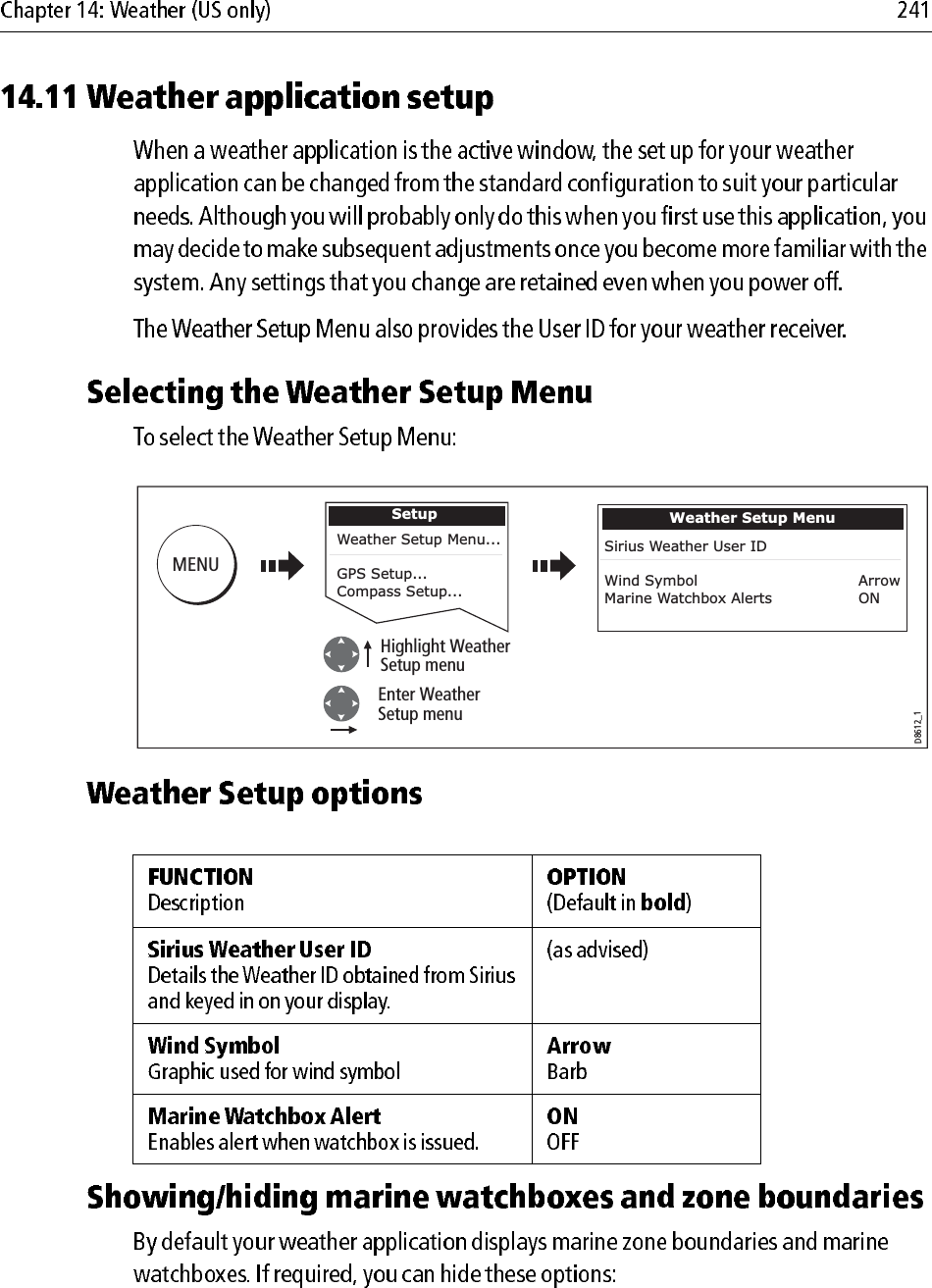                         D8612_1MENUSetupWeather Setup Menu...GPS Setup...Compass Setup...Highlight Weather Setup menuEnter Weather Setup menuWeather Setup MenuSirius Weather User IDWind Symbol                ArrowMarine Watchbox Alerts     ON