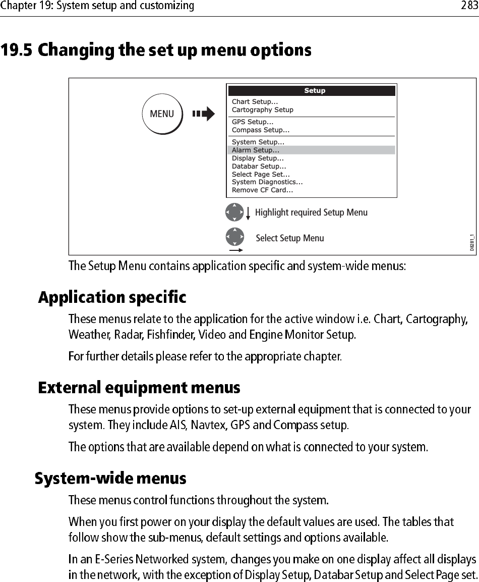             MENUD8281_1Highlight required Setup MenuSelect Setup MenuSetupChart Setup...Cartography SetupGPS Setup...Compass Setup...System Setup...Alarm Setup...Display Setup...Databar Setup...Select Page Set...System Diagnostics...Remove CF Card... 