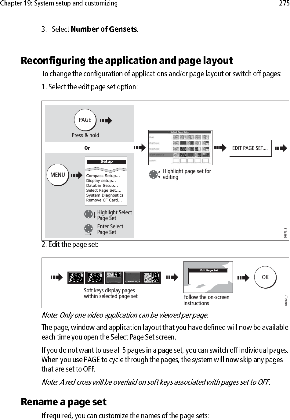                         Highlight page set for editingHighlight Select Page SetEnter Select Page SetPress &amp; holdPAGED8675_2EDIT PAGE SET....SetupCompass Setup...Display setup...Databar Setup...Select Page Set....System DiagnosticsRemove CF Card...MENUOrOKSoft keys display pageswithin selected page setD8668_1Edit Page SetFollow the on-screen instructions