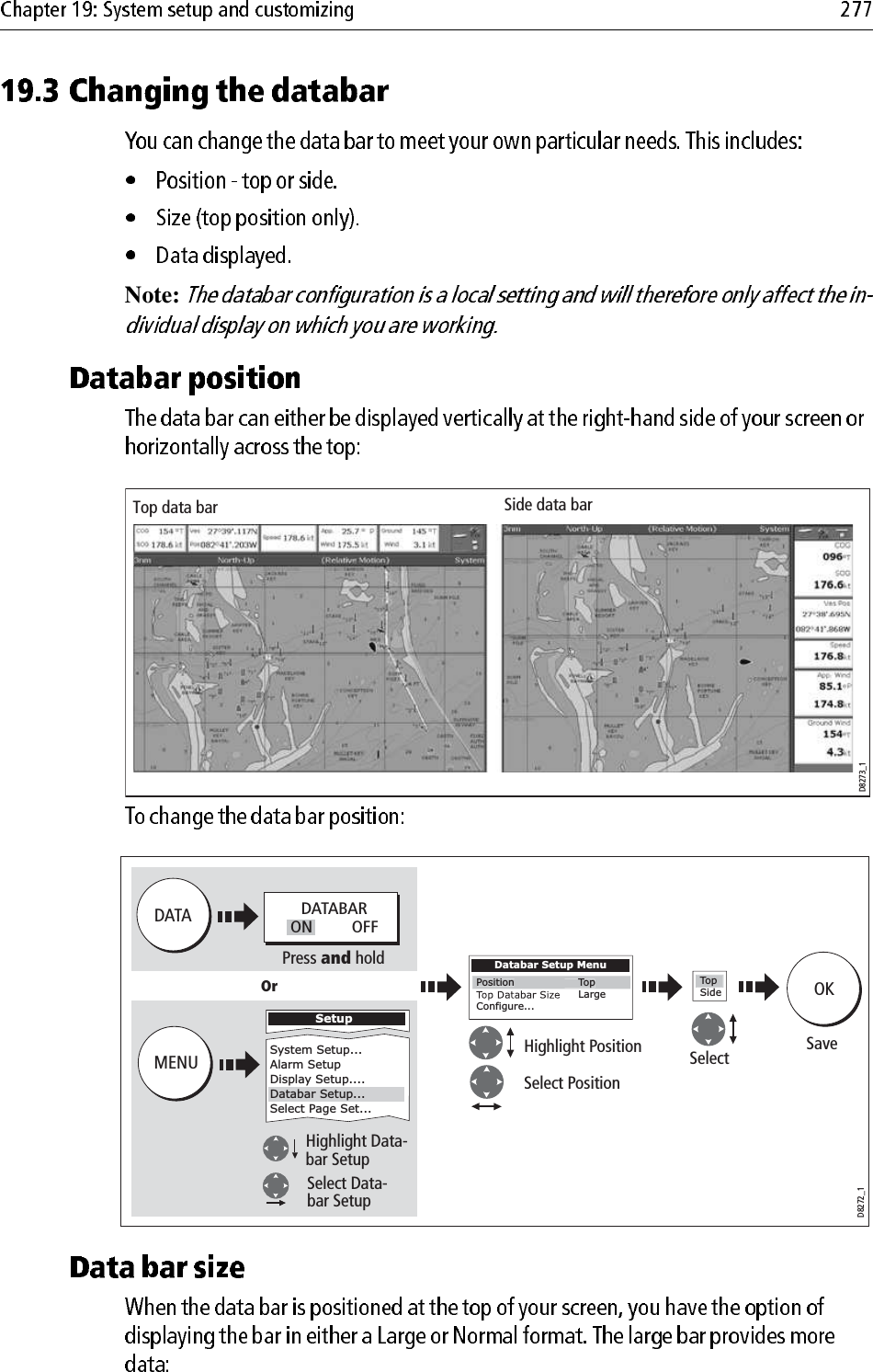 Note:                         D8273_1Top data bar Side data barD8272_1Highlight PositionSelect Position  DATADatabar Setup Menu    LargeConfigure...Position    TopPress and holdSideTopSelectOKSaveDATABARON         OFFHighlight Data-bar SetupSelect Data-bar SetupMENUOrSetupSystem Setup...Alarm SetupDisplay Setup....Databar Setup...Select Page Set...