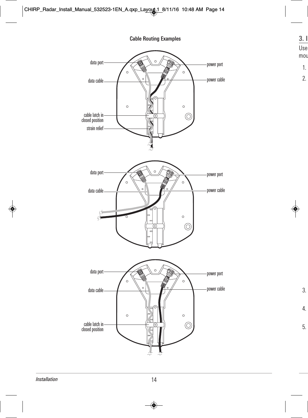 3. I      Use                               mou                1.              2.                                                                                                                             3.                                   4.                                           5.                                                                             14Installationcable latch inclosed positionstrain reliefdata portdata cablepower portpower cableCable Routing Examplescable latch inclosed positiondata portdata cablepower portpower cabledata portdata cablepower portpower cableCHIRP_Radar_Install_Manual_532523-1EN_A.qxp_Layout 1  8/11/16  10:48 AM  Page 14