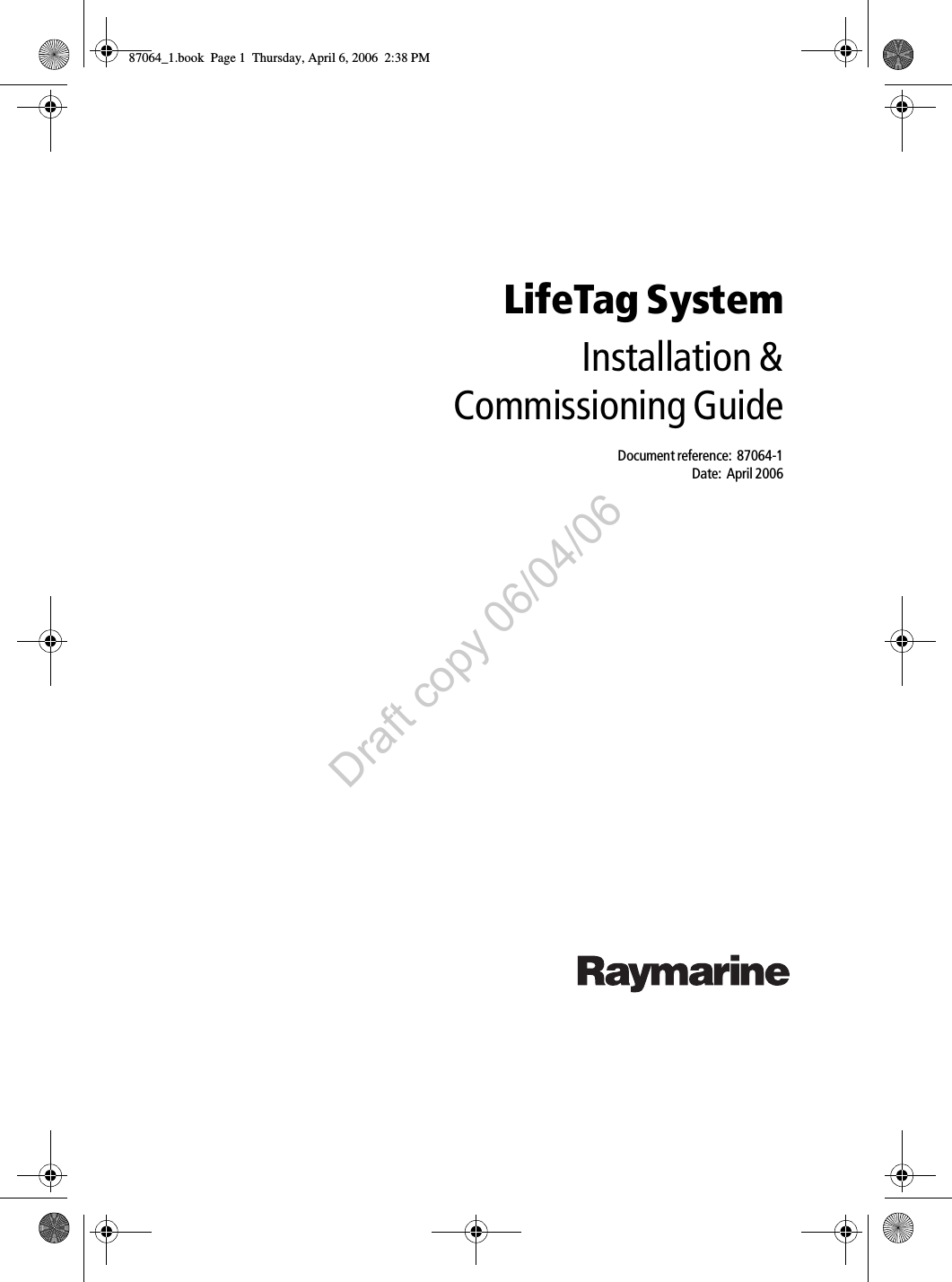 LifeTag SystemInstallation &amp;Commissioning GuideDocument reference:  87064-1Date:  April 2006            87064_1.book  Page 1  Thursday, April 6, 2006  2:38 PMDraft copy 06/04/06