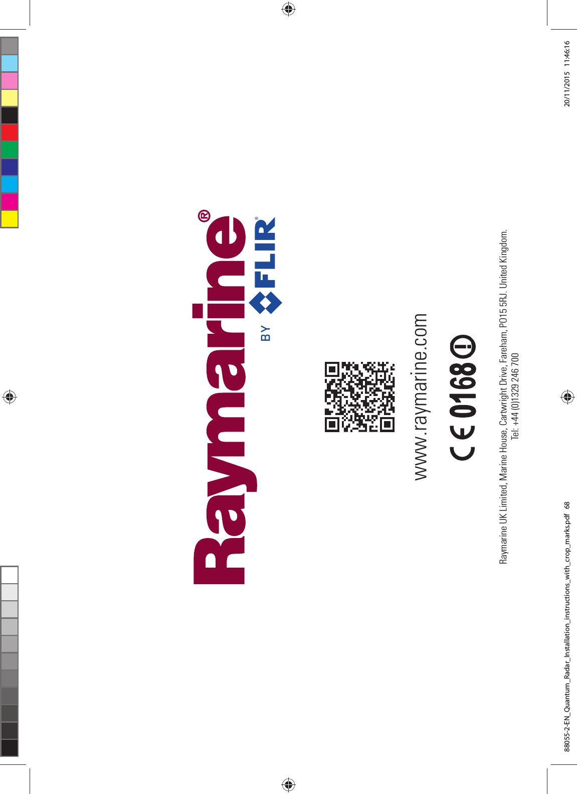 www.raymarine.com Raymarine UK Limited, Marine House, Cartwright Drive, Fareham, PO15 5RJ. United Kingdom.Tel: +44 (0)1329 246 70088055-2-EN_Quantum_Radar_Installation_instructions_with_crop_marks.pdf   68 20/11/2015   11:46:16