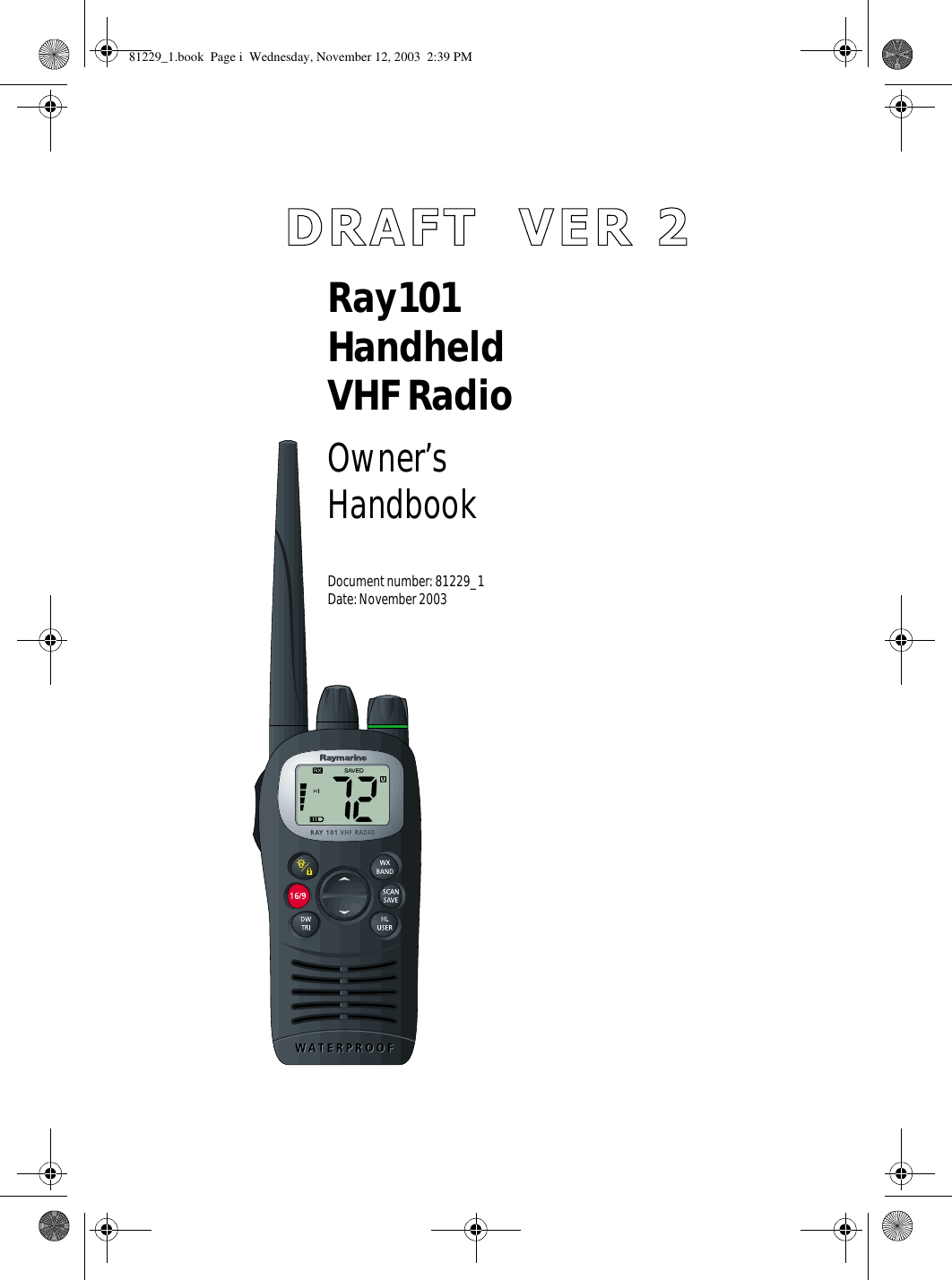 Ray101HandheldVHF RadioOwner’sHandbookDocument number: 81229_1Date: November 200381229_1.book  Page i  Wednesday, November 12, 2003  2:39 PM