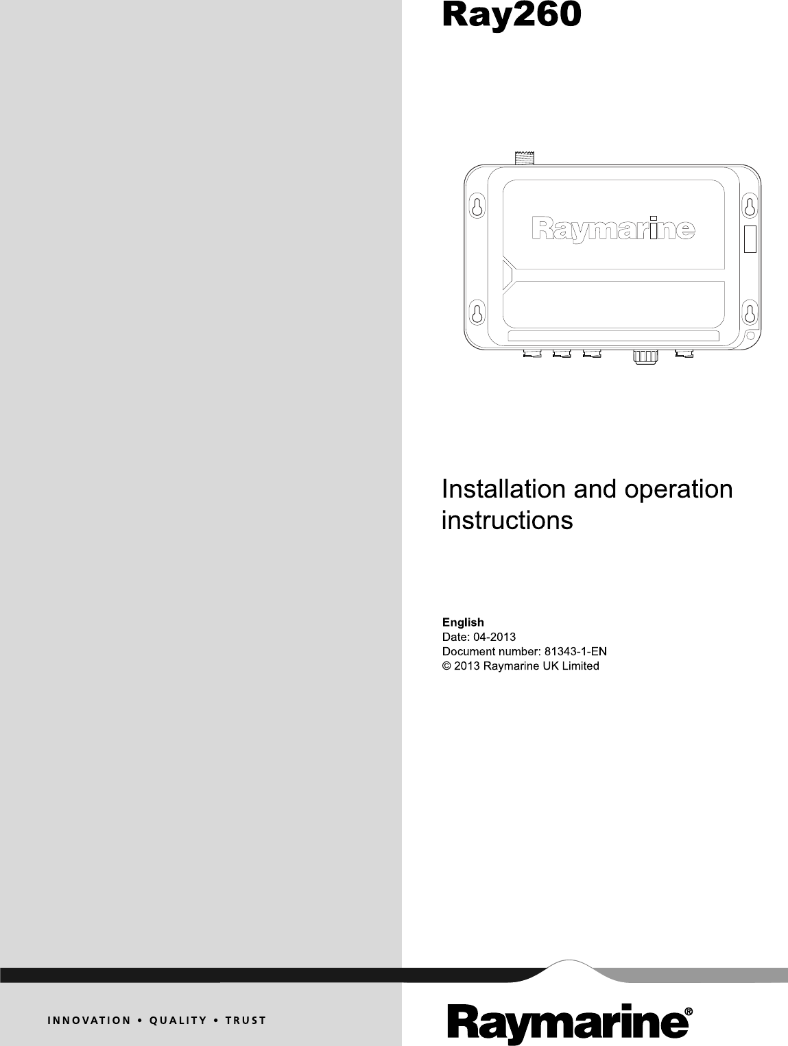 Ray260Installation and operation instructionsEnglishDate: 04-2013Document number: 81343-1-EN© 2013 Raymarine UK LimitedRay260