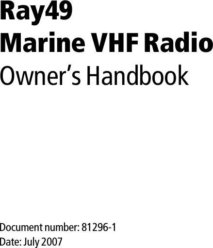 Ray49Marine VHF RadioOwner’s HandbookDocument number: 81296-1Date: July 2007