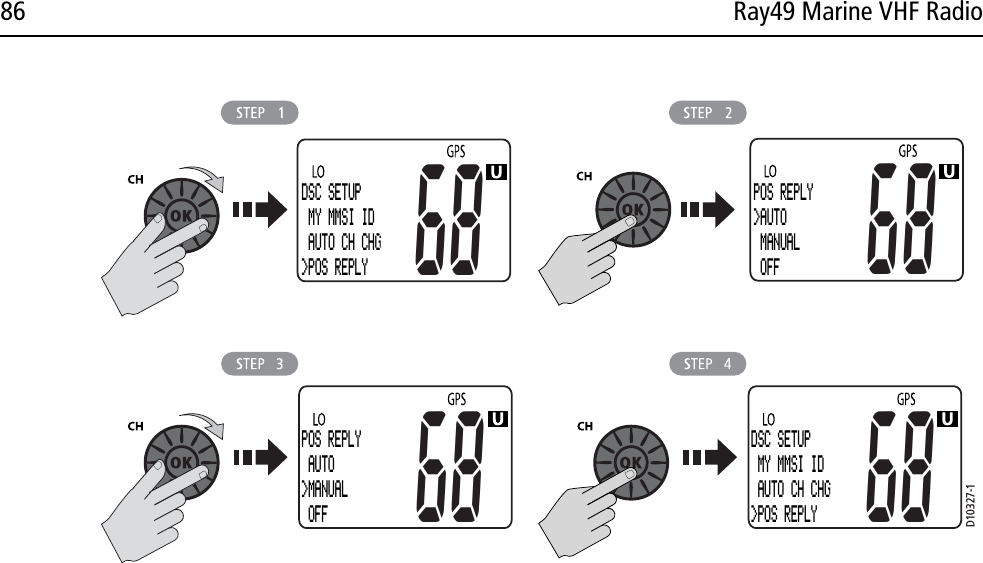 86 Ray49 Marine VHF Radio                        POS REPLY&gt;AUTO MANUAL OFF6868POS REPLY AUTO&gt;MANUAL OFFD10327-168DSC SETUP MY MMSI ID AUTO CH CHG&gt;POS REPLYDSC SETUP MY MMSI ID AUTO CH CHG&gt;POS REPLY68
