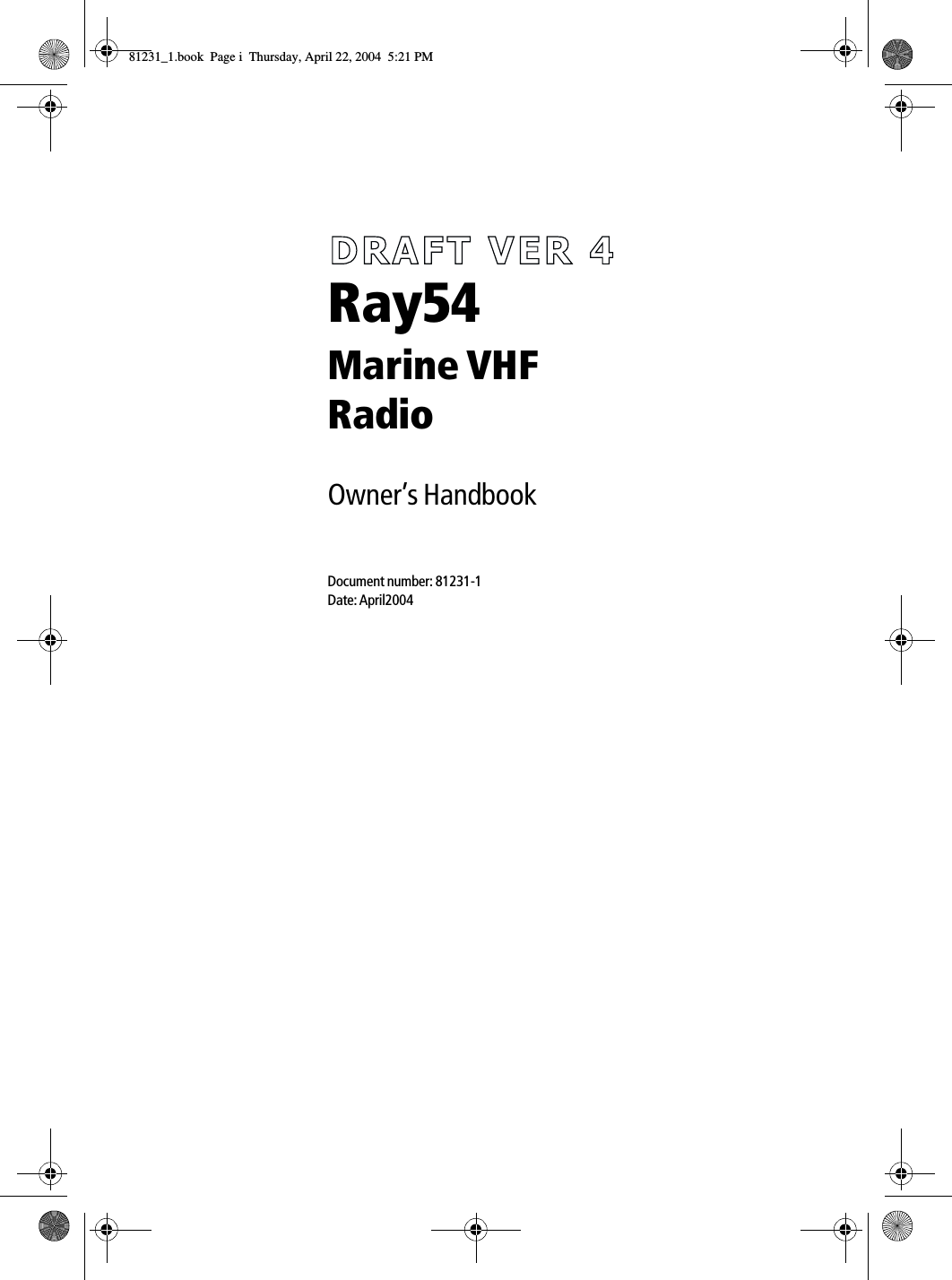 Ray54 Marine VHF RadioOwner’s HandbookDocument number: 81231-1Date: April200481231_1.book  Page i  Thursday, April 22, 2004  5:21 PM