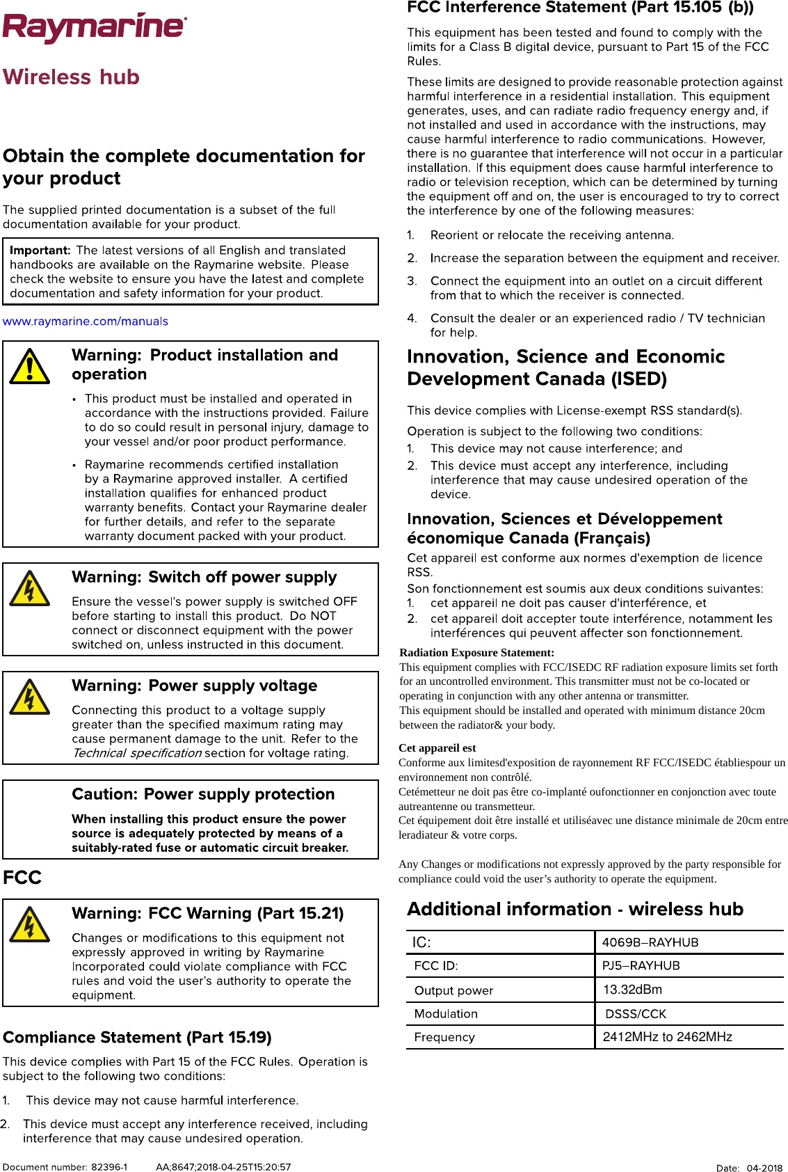 IC:Radiation Exposure Statement:   This equipment complies with FCC/ISEDC RF radiation exposure limits set forth   for an uncontrolled environment. This transmitter must not be co-located or   operating in conjunction with any other antenna or transmitter. This equipment should be installed and operated with minimum distance 20cm   between the radiator&amp; your body. 2412MHz to 2462MHz13.32dBmCet appareil est Conforme aux limitesd&apos;exposition de rayonnement RF FCC/ISEDC établiespour un   environnement non contrôlé.   Cetémetteur ne doit pas être co-implanté oufonctionner en conjonction avec toute   autreantenne ou transmetteur. Cet équipement doit être installé et utiliséavec une distance minimale de 20cm entre   leradiateur &amp; votre corps. Any Changes or modifications not expressly approved by the party responsible for   compliance could void the user’s authority to operate the equipment. 