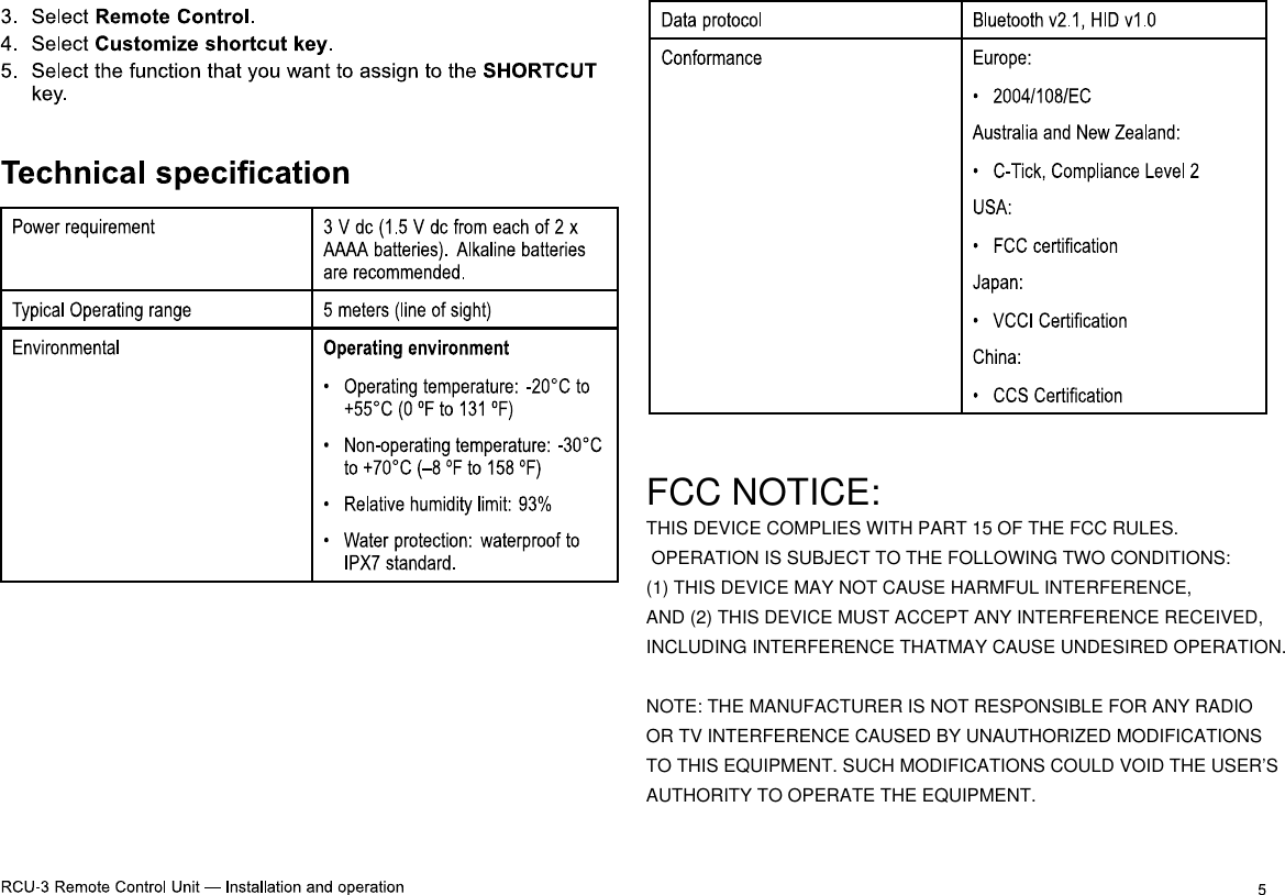 FCC NOTICE:THIS DEVICE COMPLIES WITH PART 15 OF THE FCC RULES. OPERATION IS SUBJECT TO THE FOLLOWING TWO CONDITIONS: (1) THIS DEVICE MAY NOT CAUSE HARMFUL INTERFERENCE, AND (2) THIS DEVICE MUST ACCEPT ANY INTERFERENCE RECEIVED,INCLUDING INTERFERENCE THATMAY CAUSE UNDESIRED OPERATION.                NOTE: THE MANUFACTURER IS NOT RESPONSIBLE FOR ANY RADIO OR TV INTERFERENCE CAUSED BY UNAUTHORIZED MODIFICATIONS TO THIS EQUIPMENT. SUCH MODIFICATIONS COULD VOID THE USER’S AUTHORITY TO OPERATE THE EQUIPMENT.