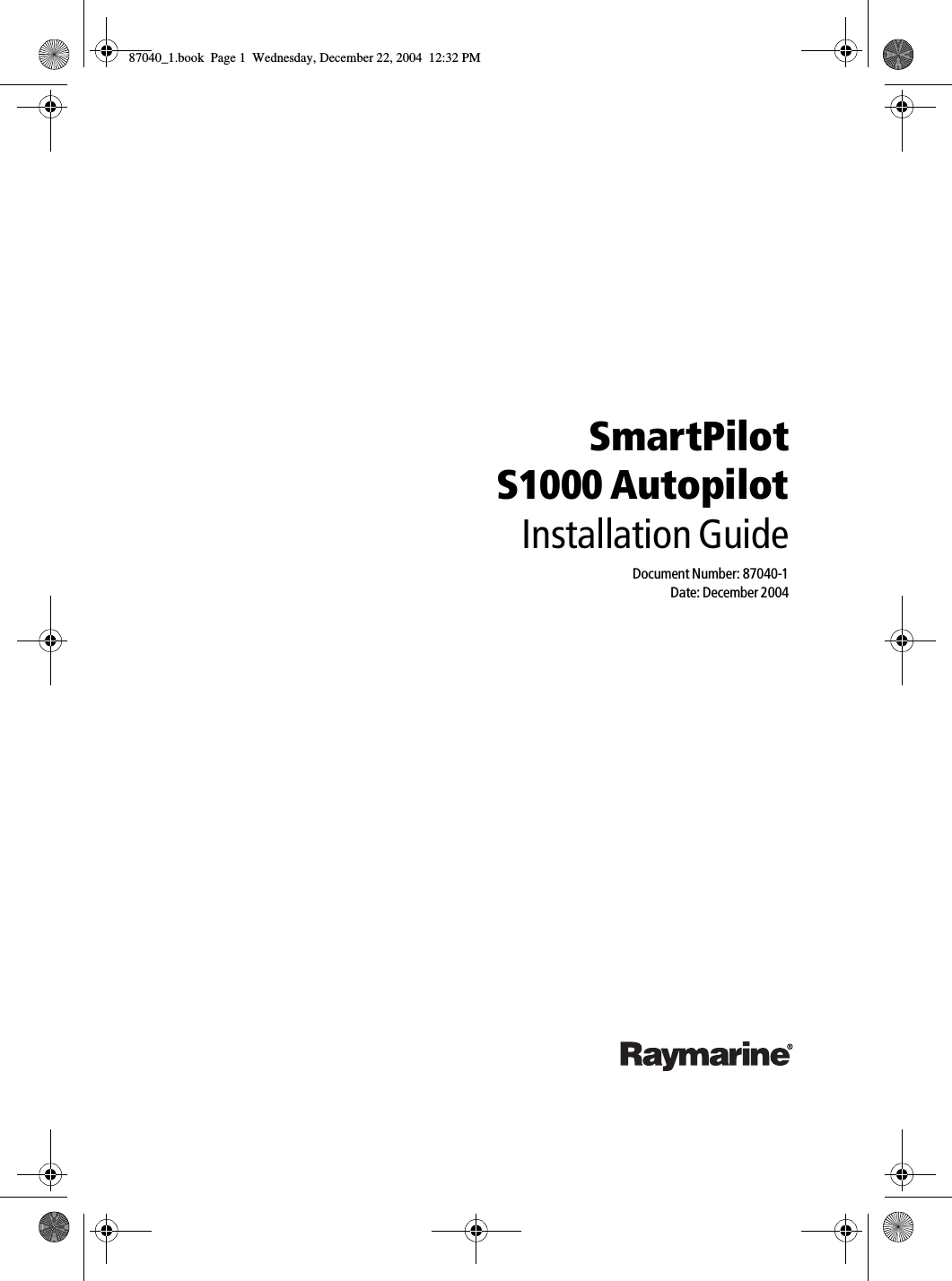 SmartPilotS1000 AutopilotInstallation GuideDocument Number: 87040-1Date: December 200487040_1.book Page 1 Wednesday, December 22, 2004 12:32 PM